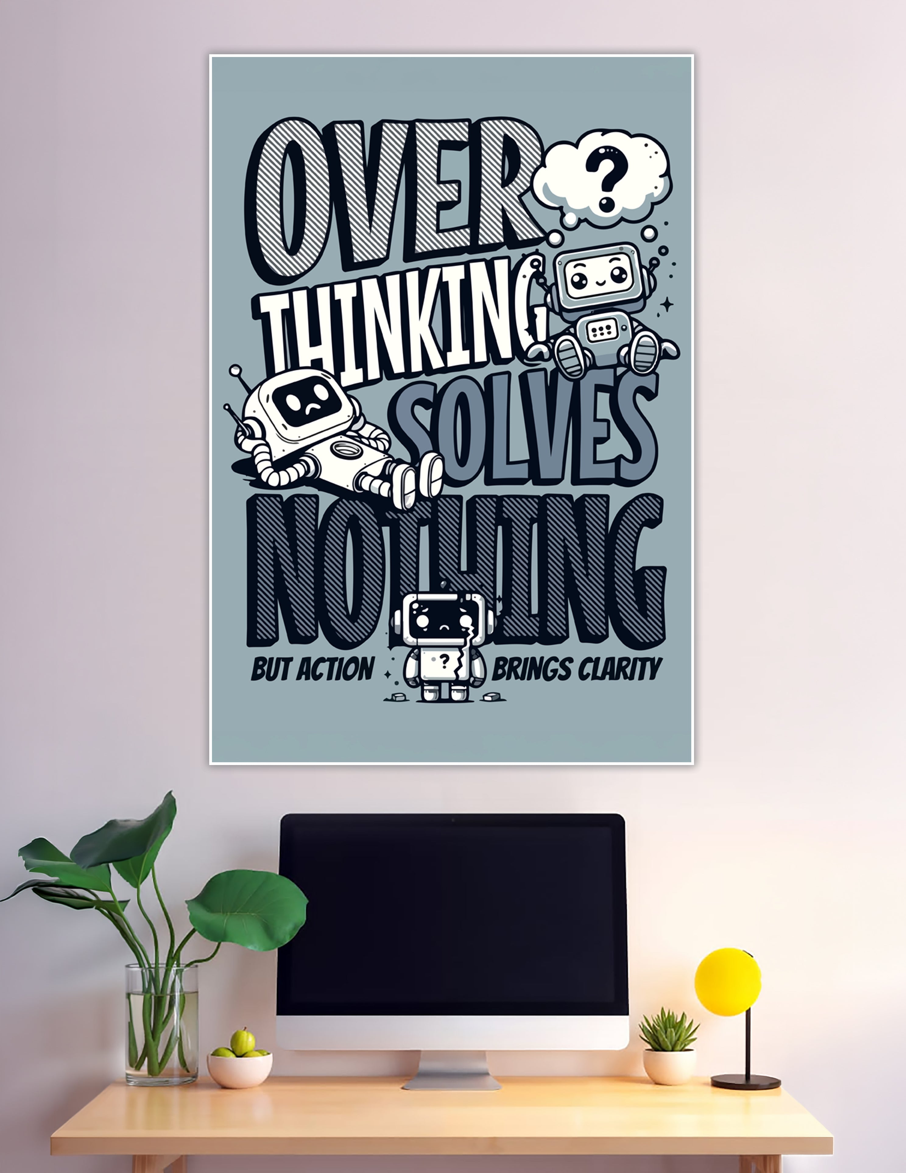 Bold robot poster saying overthinking solves nothing but action brings clarity