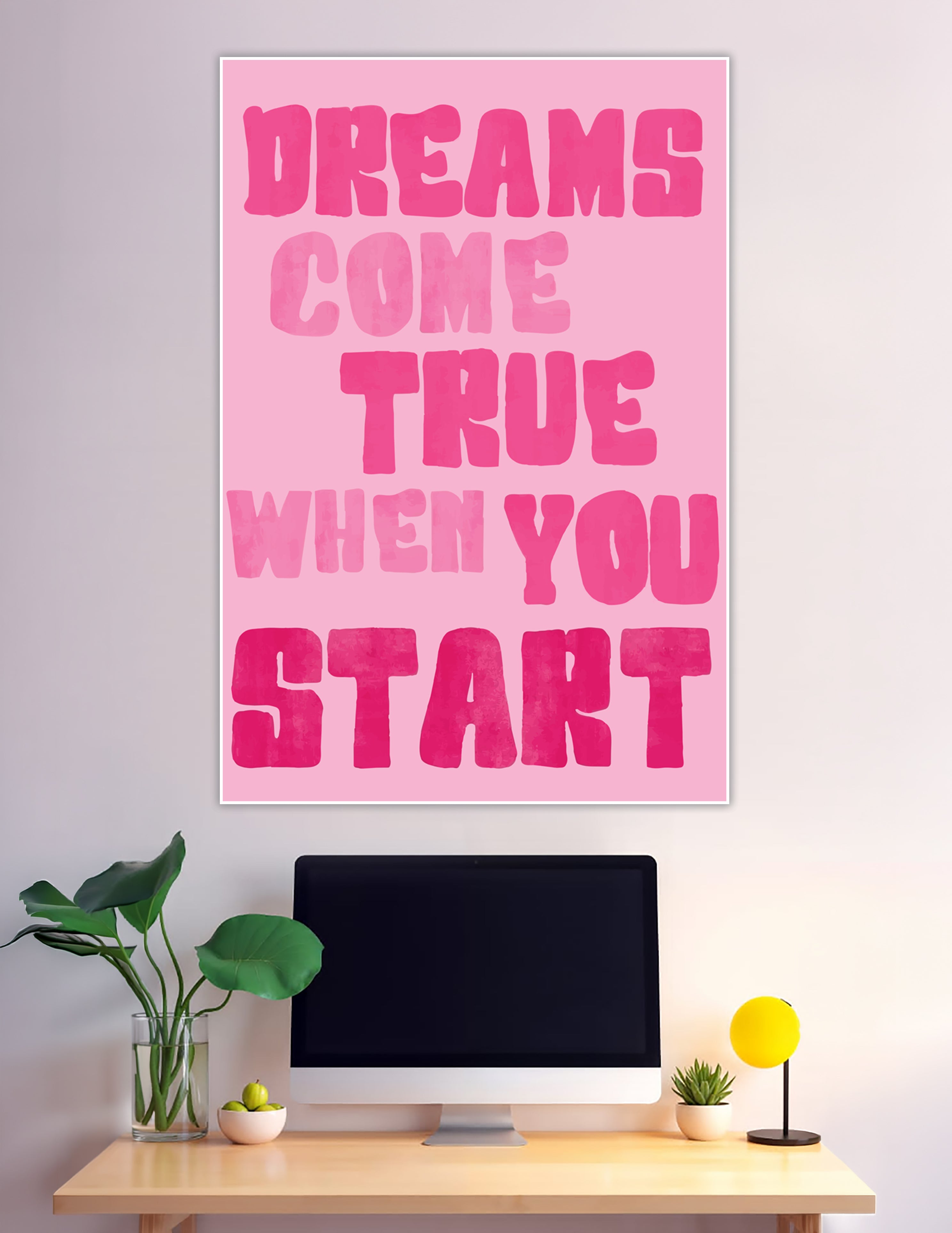 Bold pink motivational poster reading Dreams Come True When You Start