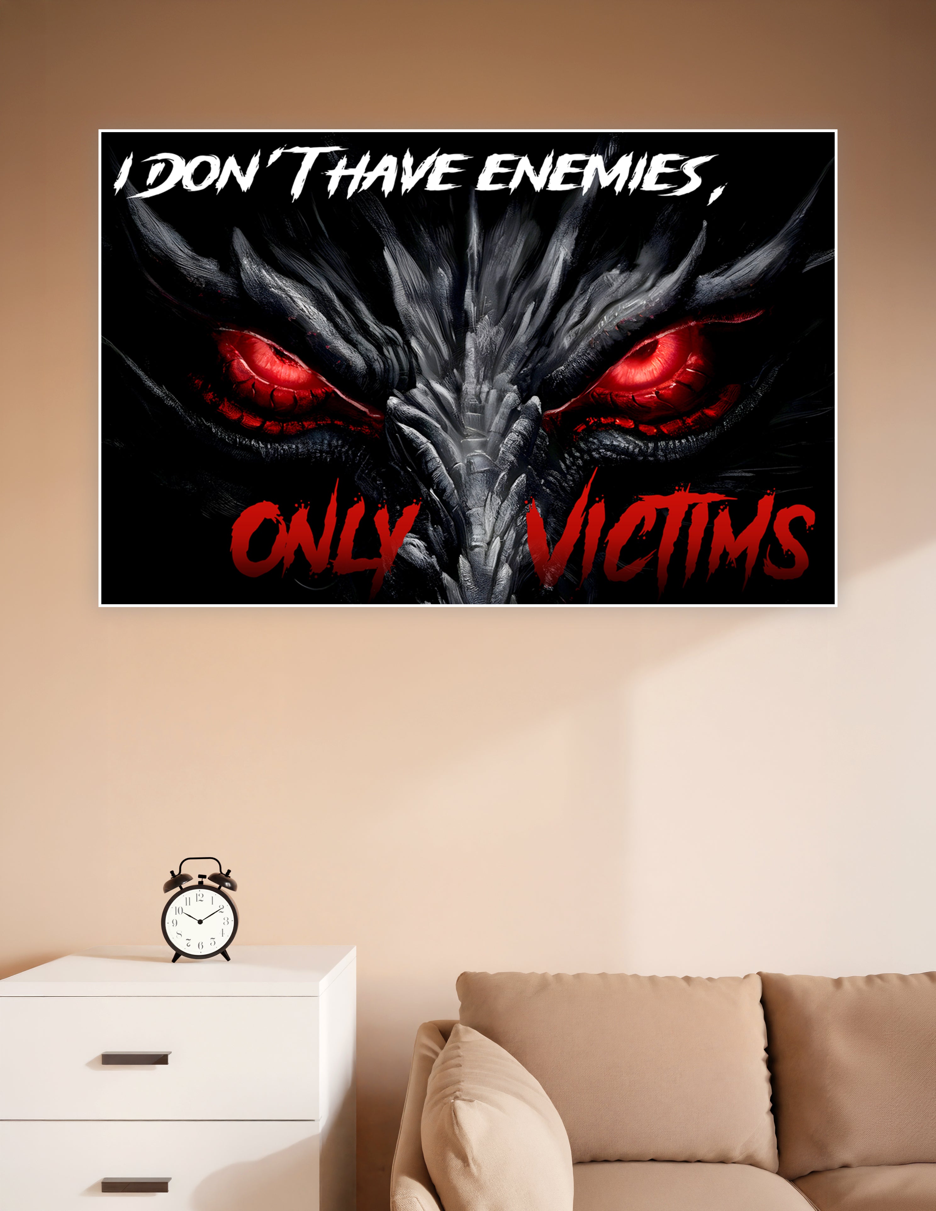 Dark fantasy dragon with glowing red eyes and the quote I Don't Have Enemies Only Victims on a black background poster